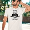 Never Argue With Anyone Harriet Would Have Left Behind Shirt5