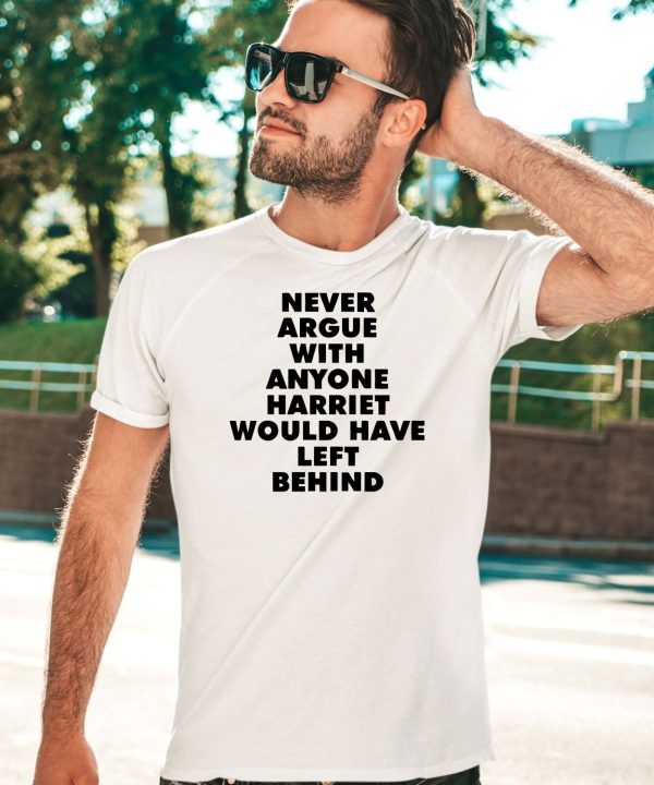 Never Argue With Anyone Harriet Would Have Left Behind Shirt5