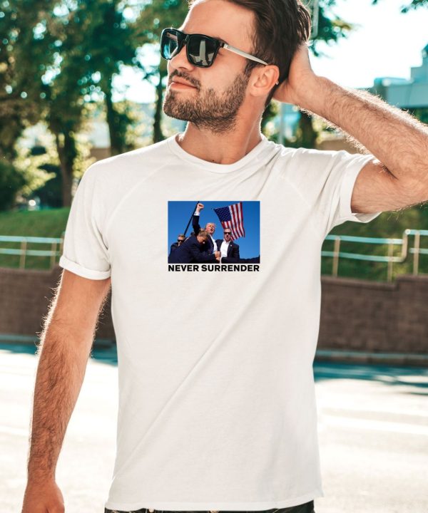 Never Surrender Donald Trump Shot Shirt5