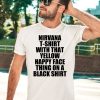 Nirvana T Shirt With That Yellow Happy Face Thing On A Black Shirt5