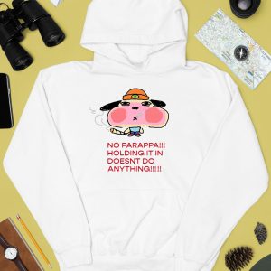 No Parappa Holding It In Doesnt Do Anything Shirt