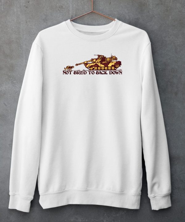 Not Bred To Back Down Shirt6