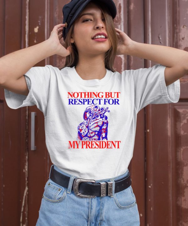 Nothing But Respect For My President Shirt1