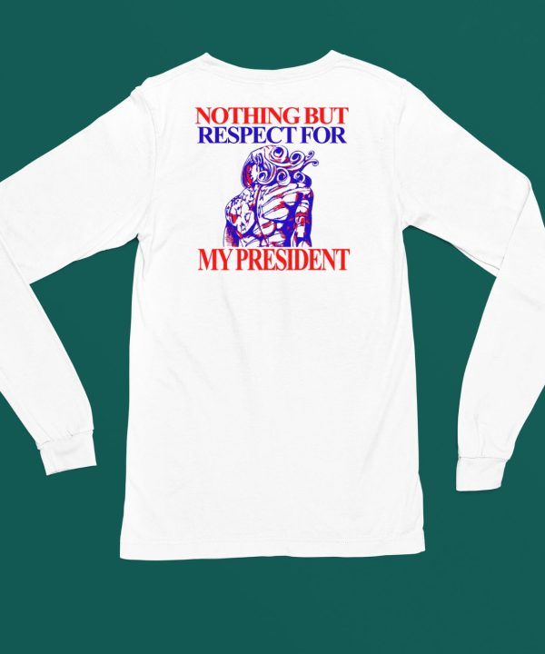 Nothing But Respect For My President Shirt4