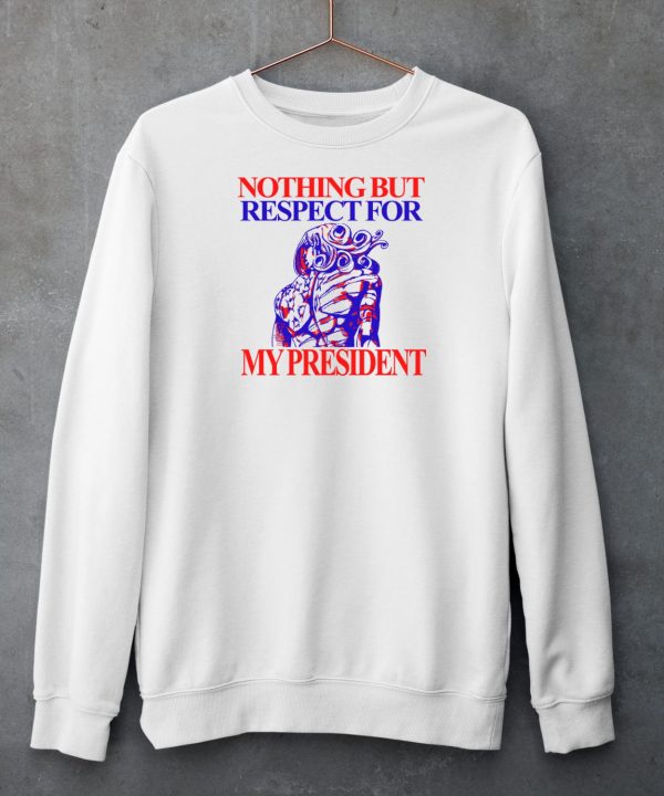 Nothing But Respect For My President Shirt6