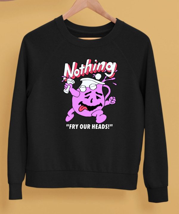 Nothing Fry Our Heads Shirt5