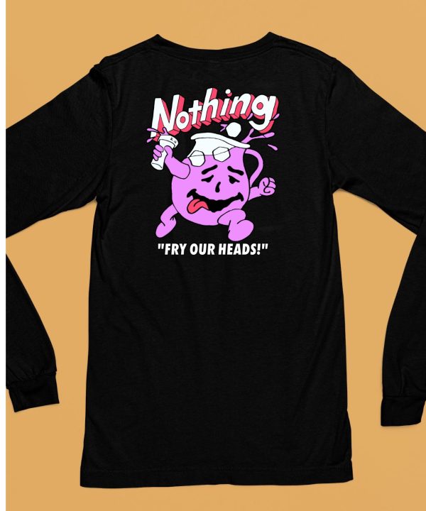 Nothing Fry Our Heads Shirt6