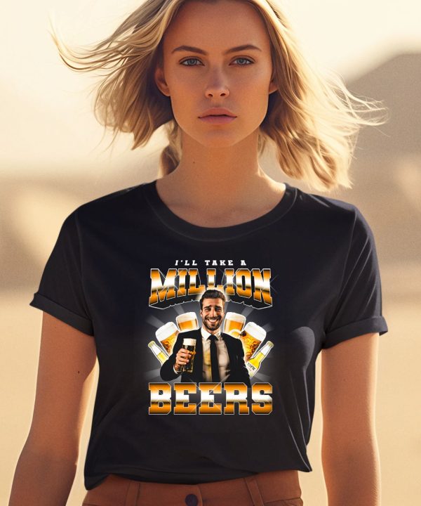 Notsafeforwear Ill Take A Million Beers Shirt