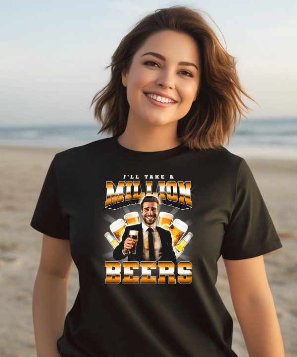 Notsafeforwear Ill Take A Million Beers Shirt1