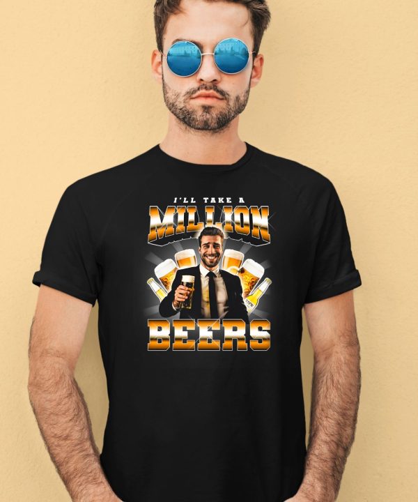 Notsafeforwear Ill Take A Million Beers Shirt4