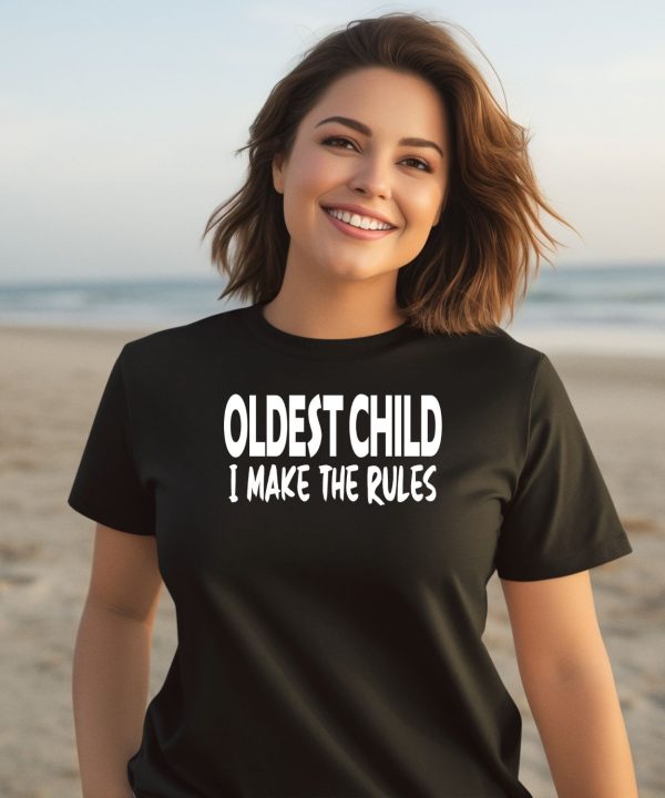 Oldest Child I Make The Rules Shirt1