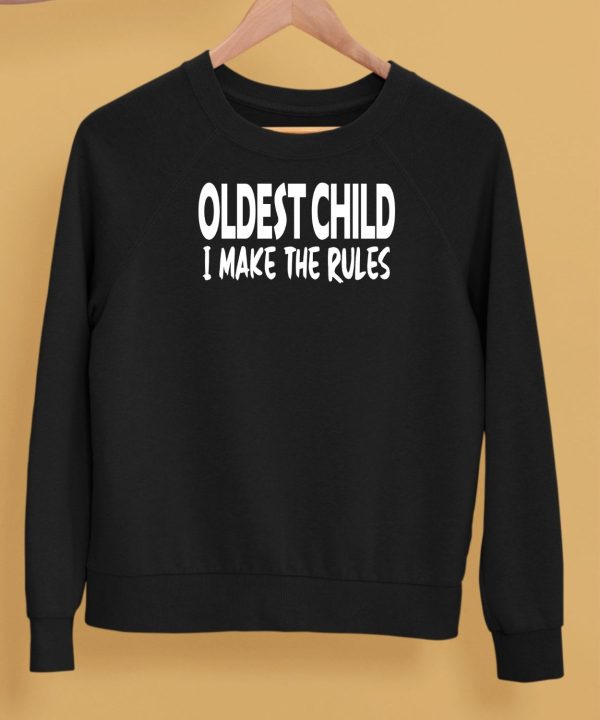 Oldest Child I Make The Rules Shirt5