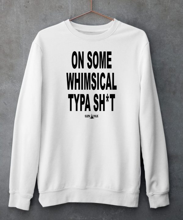 On Some Whimsical Typa Shirt Shirt6