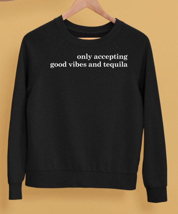 Only Accepting Good Vibes And Tequila T Shirt5