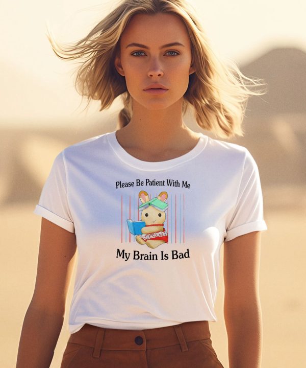 Please Be Patient With Me My Brain Is Bad Shirt3