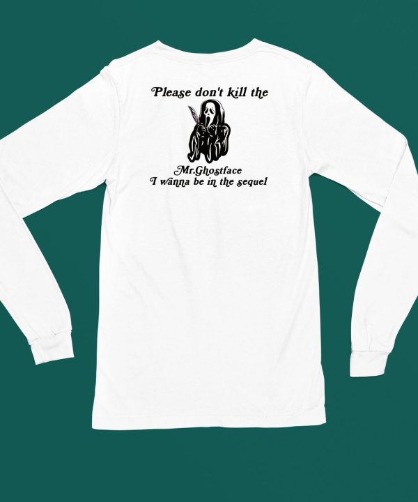 Please Dont Kill The MrGhostface I Wanna Be In The Sequel Shirt4