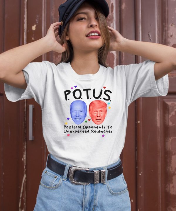 Potus Political Opponents To Unexpected Soulmates Shirt1