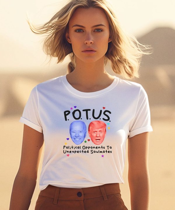 Potus Political Opponents To Unexpected Soulmates Shirt3