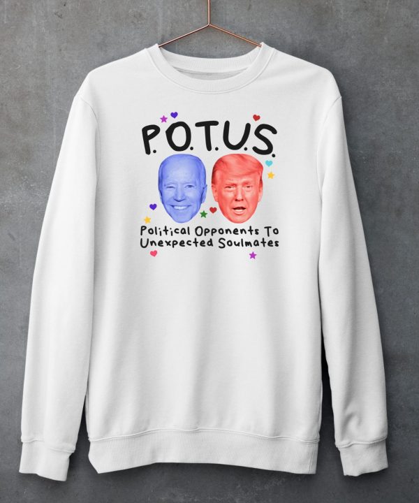 Potus Political Opponents To Unexpected Soulmates Shirt6