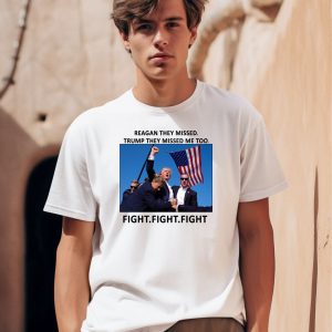 Reagan They Missed Trump They Missed Me Too Fight Fight Fight Shirt