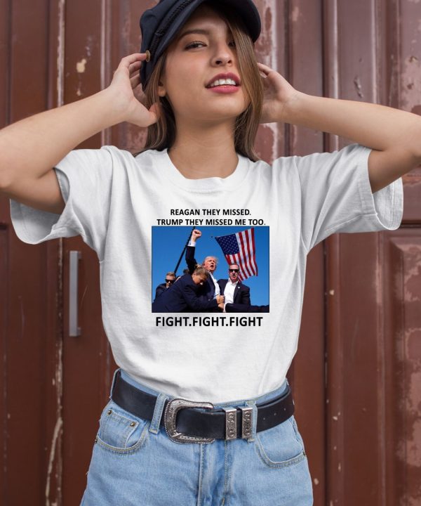 Reagan They Missed Trump They Missed Me Too Fight Fight Fight Shirt1