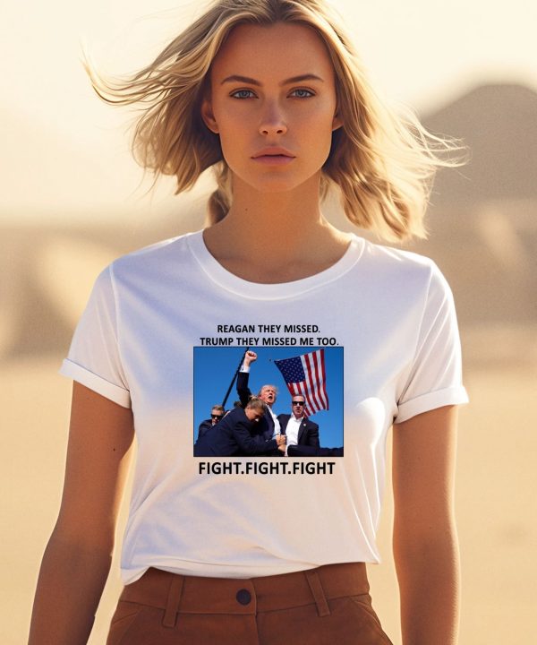 Reagan They Missed Trump They Missed Me Too Fight Fight Fight Shirt3