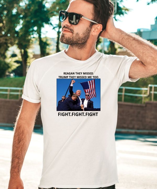 Reagan They Missed Trump They Missed Me Too Fight Fight Fight Shirt5