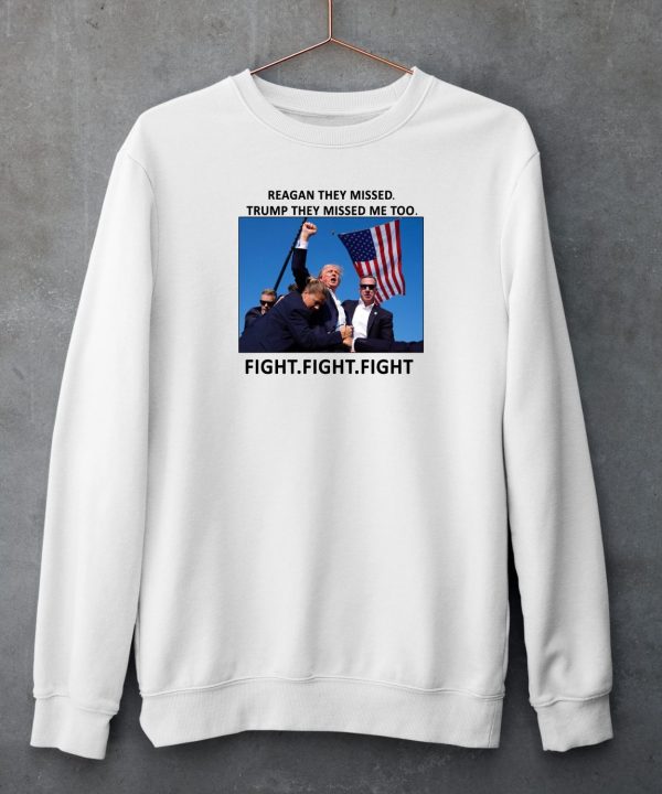 Reagan They Missed Trump They Missed Me Too Fight Fight Fight Shirt6