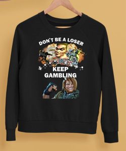 Romanjelly Dont Be A Loser Keep Gambling Shirt5