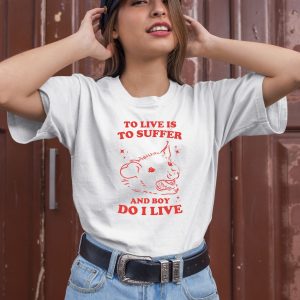 Slippywild To Live Is To Suffer And Boy Do I Live Shirt