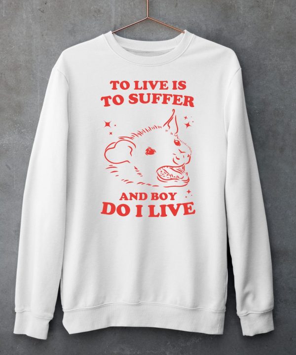 Slippywild To Live Is To Suffer And Boy Do I Live Shirt6
