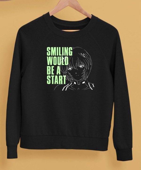 Smiling Would Be A Start Shirt5