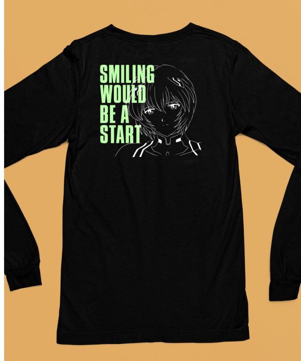 Smiling Would Be A Start Shirt6