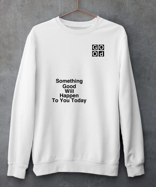 Something Good Will Happen To You Today Shirt6