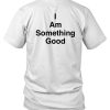 Something Good Will Happen To You Today Shirt7