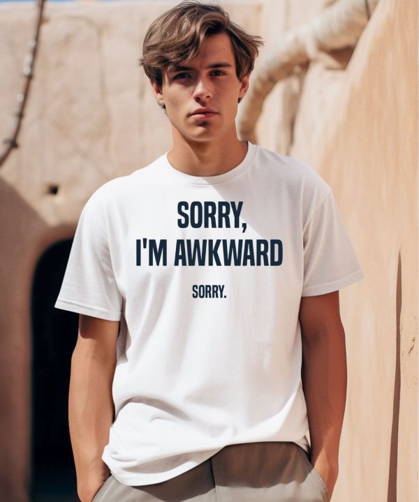 Sorry Im Awkward Sorry Shirt0