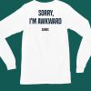 Sorry Im Awkward Sorry Shirt4