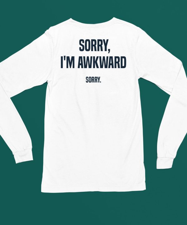 Sorry Im Awkward Sorry Shirt4