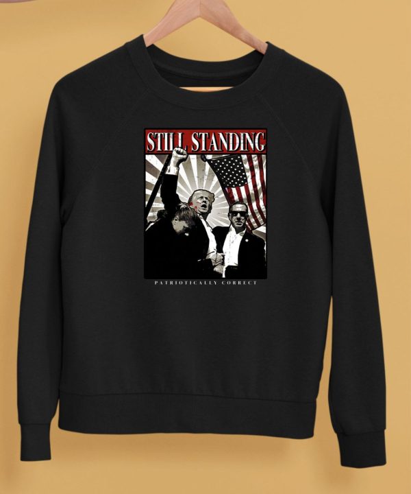 Still Standing Patriotically Correct Shirt5