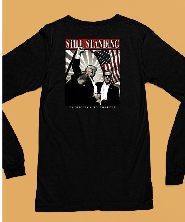 Still Standing Patriotically Correct Shirt6