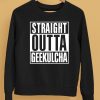 Straight Outta Geekulcha Shirt5