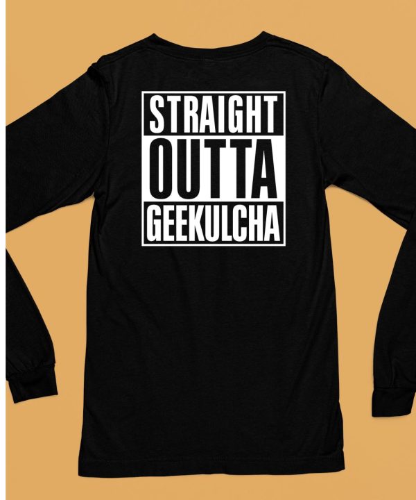 Straight Outta Geekulcha Shirt6