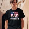 Summerhaysbros You Missed Me Trump Shirt2