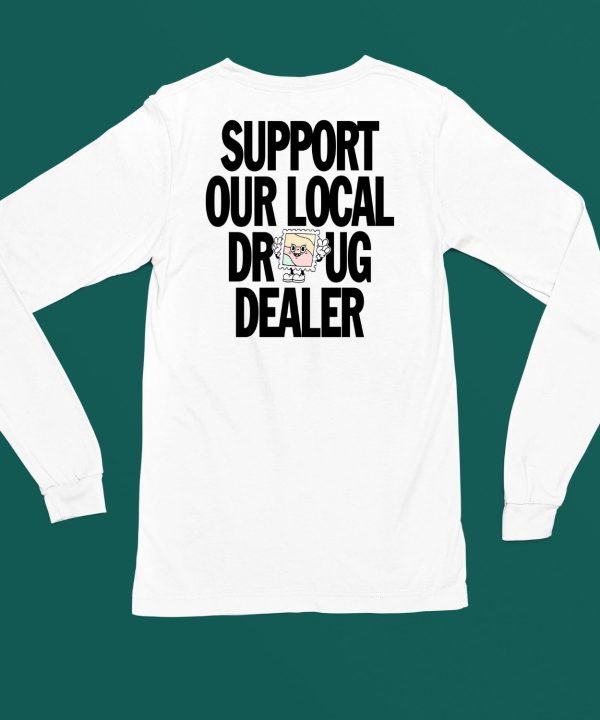 Support Our Local Drug Dealer Shirt4