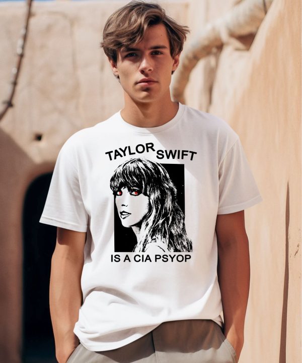 Taylor Swift Is A Cia Psyop Shirt