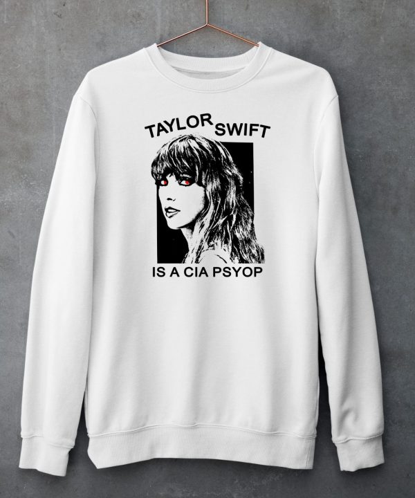 Taylor Swift Is A Cia Psyop Shirt6