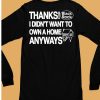 Thanks Black Rock I Didnt Want To Own A Home Anyways Shirt13