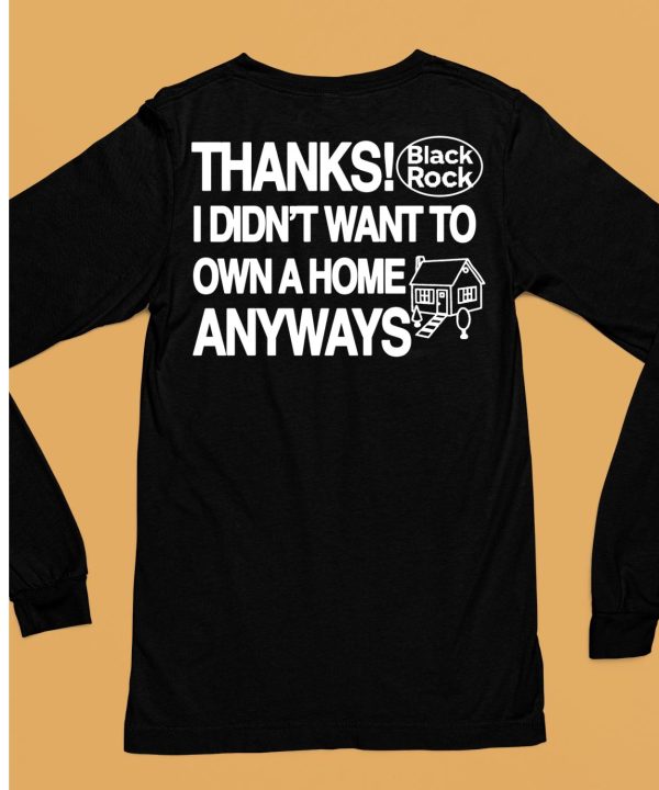 Thanks Black Rock I Didnt Want To Own A Home Anyways Shirt13