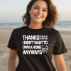 Thanks Black Rock I Didnt Want To Own A Home Anyways Shirt9