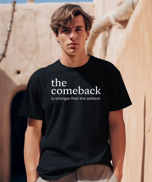 The Comeback Is Stronger Than The Setback Shirt